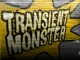 Transient Monster